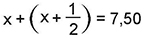 x mais, abre parentese, x mais um sobre dois, fecha parentese, igual a sete vírgula cinco