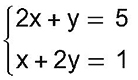 abre chave, primeira equação: 2x mais y igual a 5, segunda equação: x mais 2y igual a 1