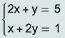 abre chave, primeira equação: 2x mais y igual a 5, segunda equação: x mais 2y igual a 1
