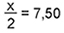 x sobre 2 = 7,50