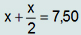 x + x sobre 2 = 7,50