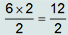 6 vezes 2 sobre 2, igual a 12 sobre 6
